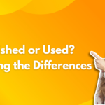 Refurbished Or Used Decoding The Differences