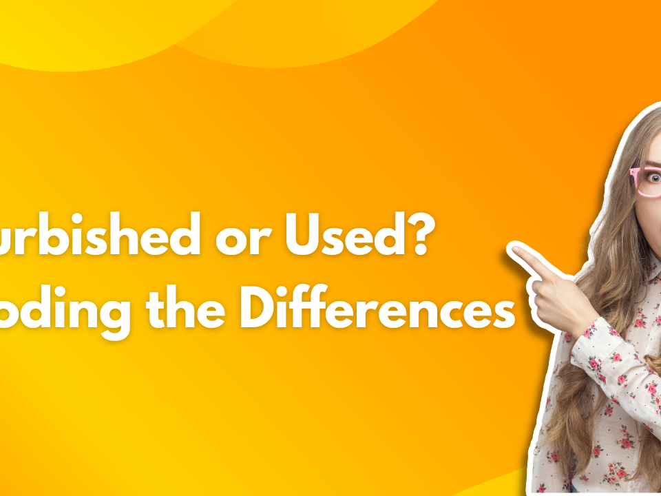 Refurbished Or Used Decoding The Differences