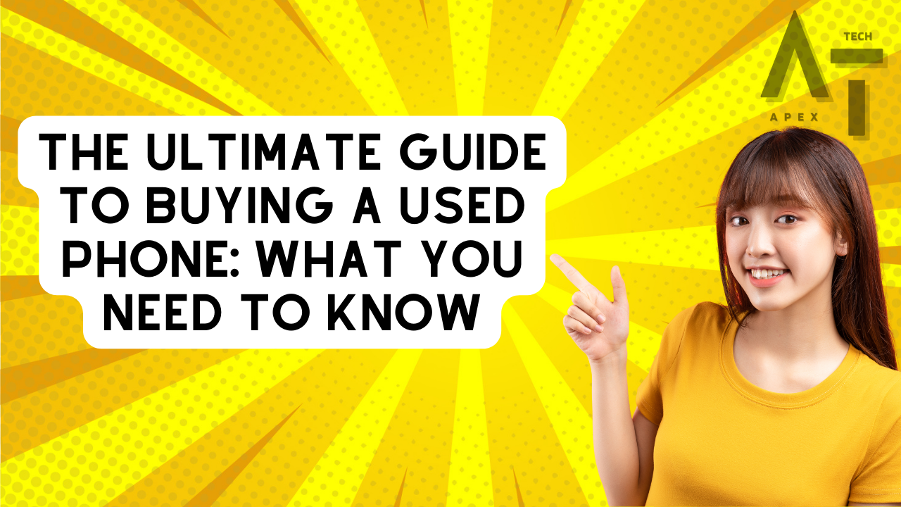 The Ultimate Guide to Buying a Used Phone: What You Need to Know – Apex ...
