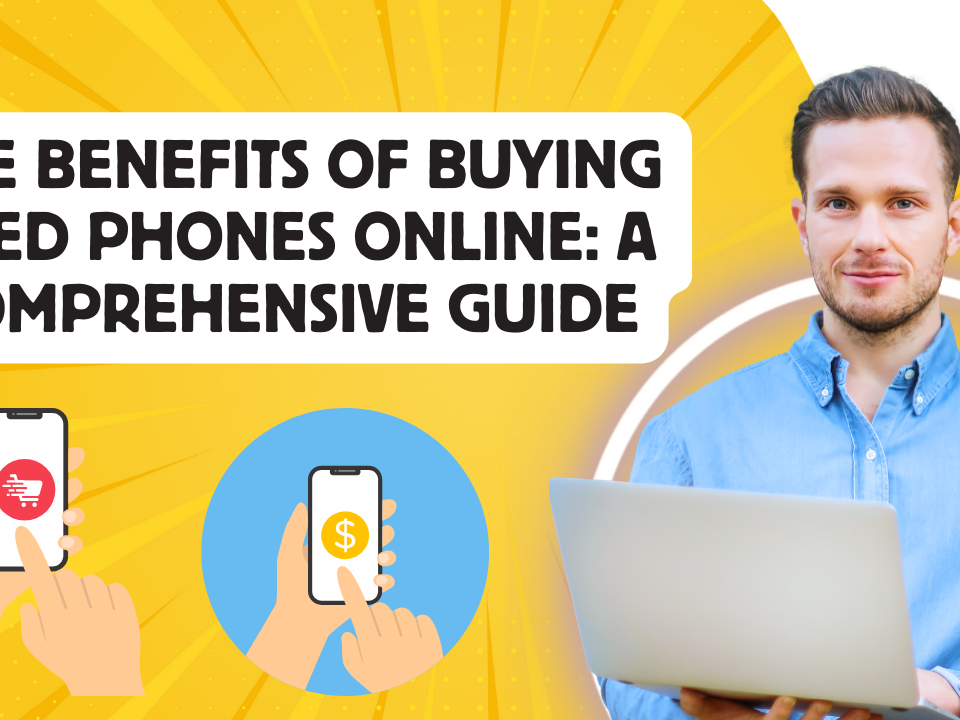 the benefits of buying used phone online a comprehensive guide