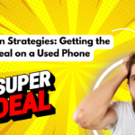 Negotiation Strategies: Getting the Best Deal on a Used Phone