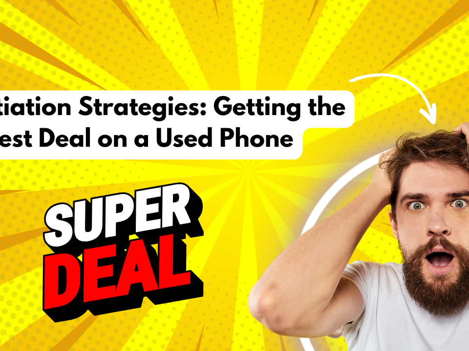 Negotiation Strategies: Getting the Best Deal on a Used Phone