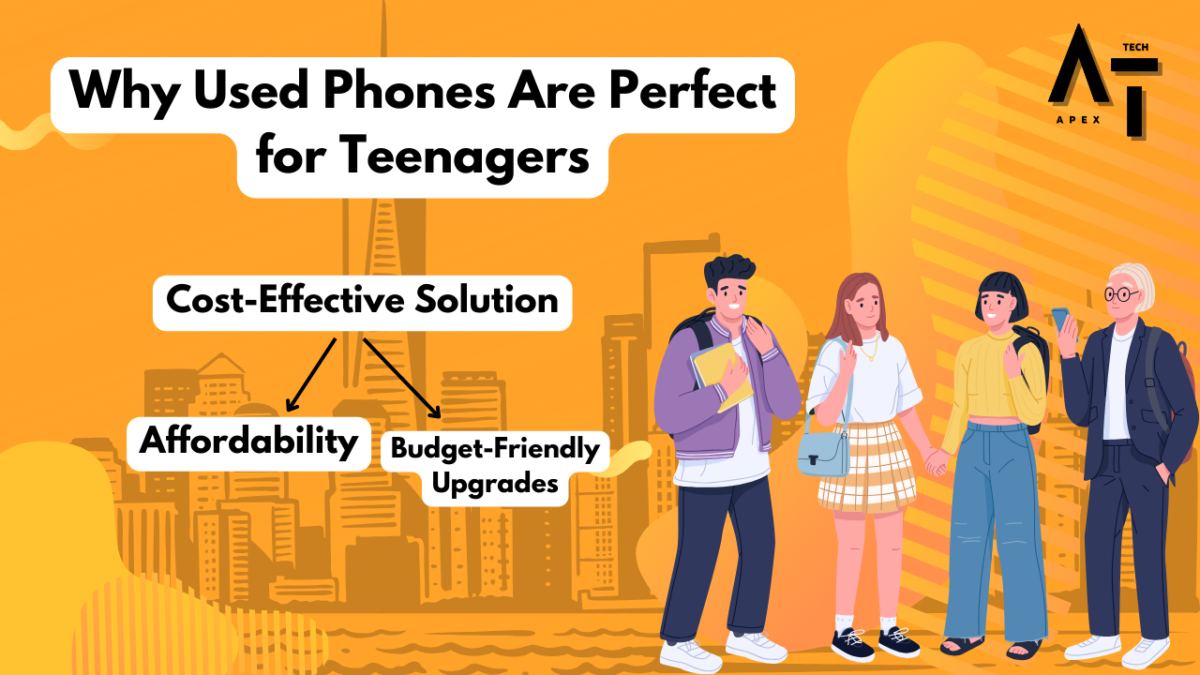 why used phones are Perfect for Teenagers because its Cost-Effective Solution-affordability & budget friendly upgrades 
