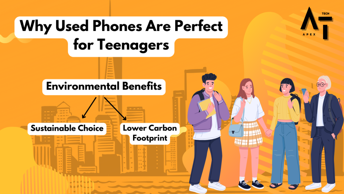 why used phones are Perfect for Teenagers because its environmental benefit