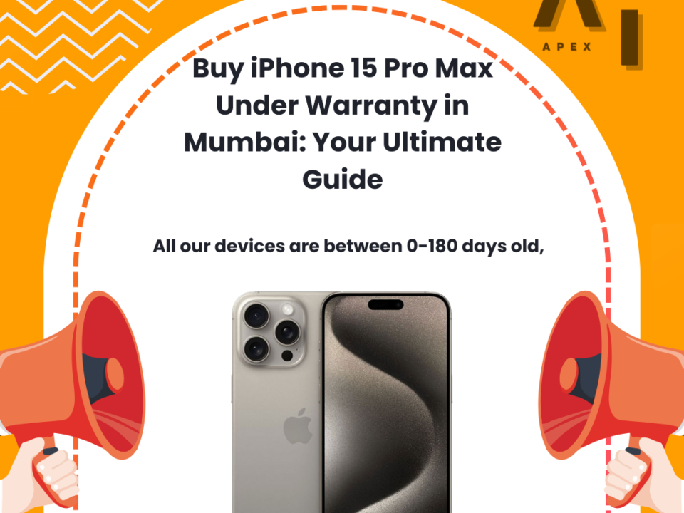 Buy iPhone 15 Pro Max Under Warranty in Mumbai: Your Ultimate Guide